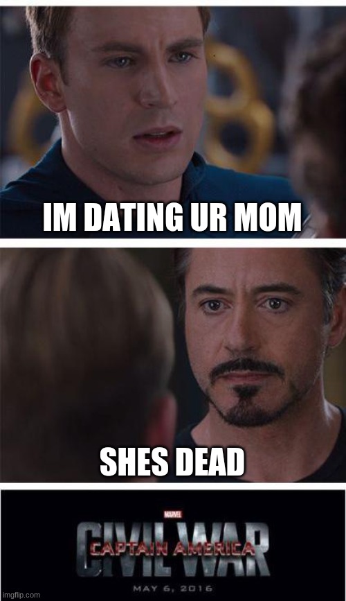 Marvel Civil War 1 | IM DATING UR MOM; SHES DEAD | image tagged in memes,marvel civil war 1 | made w/ Imgflip meme maker