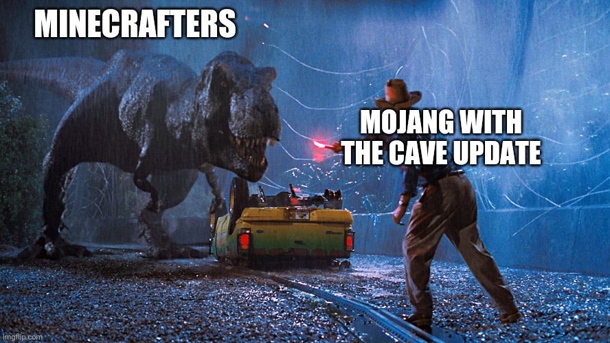 Jurrasic park | MINECRAFTERS; MOJANG WITH THE CAVE UPDATE | image tagged in jurrasic park | made w/ Imgflip meme maker