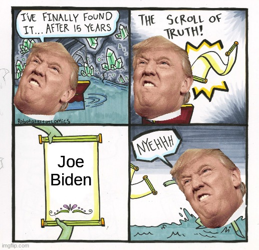 Wowowowowowwowowo | Joe Biden | image tagged in memes,the scroll of truth | made w/ Imgflip meme maker