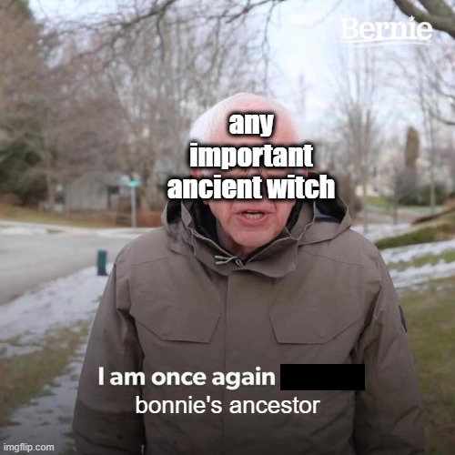 i swear the bennet witch bloodline is the most important in the world | any important ancient witch; bonnie's ancestor | image tagged in memes,bernie i am once again asking for your support,tvd,the vampire diaries,bonnie bennet | made w/ Imgflip meme maker