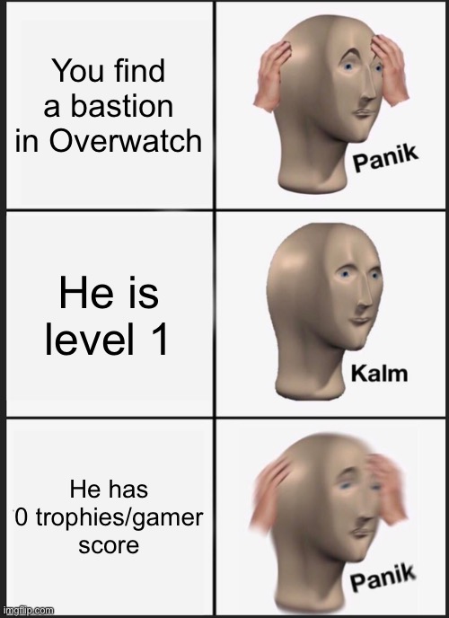 Panik Kalm Panik | You find a bastion in Overwatch; He is level 1; He has 0 trophies/gamer score | image tagged in memes,panik kalm panik,overwatch,bastion,smurfs,consoles | made w/ Imgflip meme maker