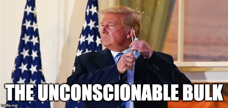 UNCONSCIONABLE BULK | THE UNCONSCIONABLE BULK | image tagged in covid-19,trump,mask | made w/ Imgflip meme maker