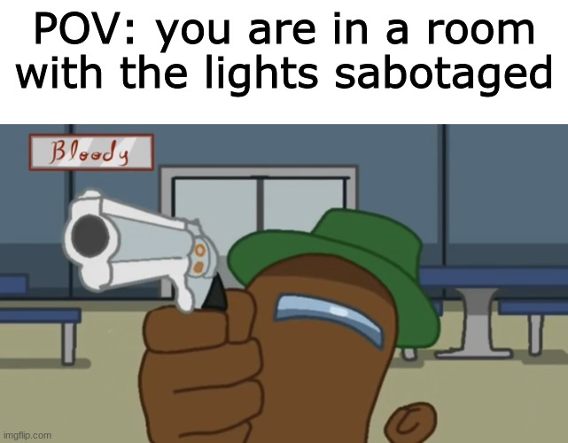 Oof | POV: you are in a room with the lights sabotaged | image tagged in among us,games,video games | made w/ Imgflip meme maker
