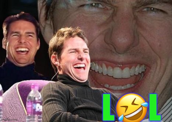 Tom Cruise laugh | L?L | image tagged in tom cruise laugh | made w/ Imgflip meme maker