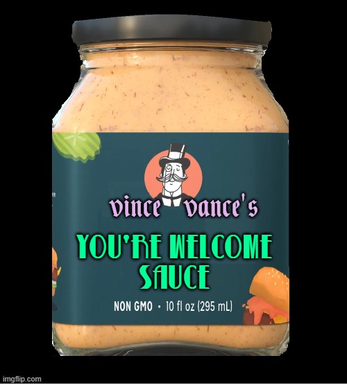 vince   vance's YOU'RE WELCOME
SAUCE | made w/ Imgflip meme maker