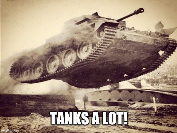 TANKS A LOT! | made w/ Imgflip meme maker