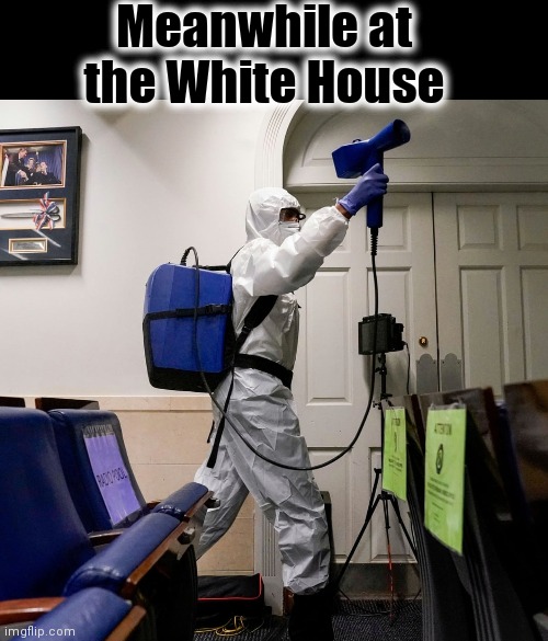Prepping for Trump's return | Meanwhile at the White House | image tagged in donald trump,coronavirus,idiot | made w/ Imgflip meme maker