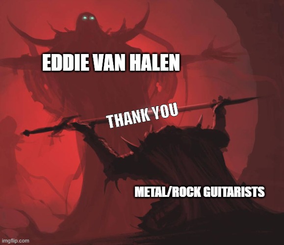 F |  EDDIE VAN HALEN; THANK YOU; METAL/ROCK GUITARISTS | image tagged in man giving sword to larger man,van halen | made w/ Imgflip meme maker
