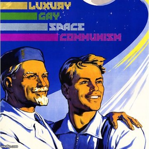 follow the starry path to utopia | image tagged in luxury gay space communism,luxury,gay,space,communism,sounds like communist propaganda | made w/ Imgflip meme maker