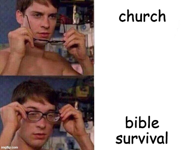 Spiderman Glasses | church; bible survival | image tagged in spiderman glasses | made w/ Imgflip meme maker