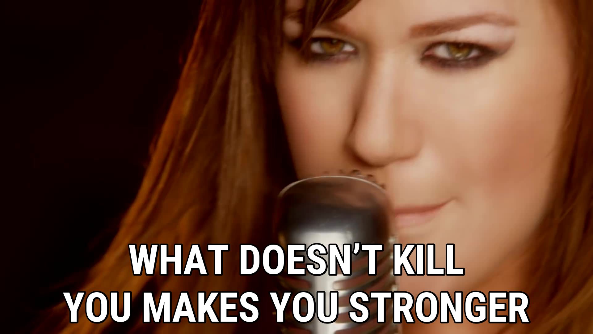 High Quality Kelly Clarkson what doesn't kill you makes you stronger Blank Meme Template