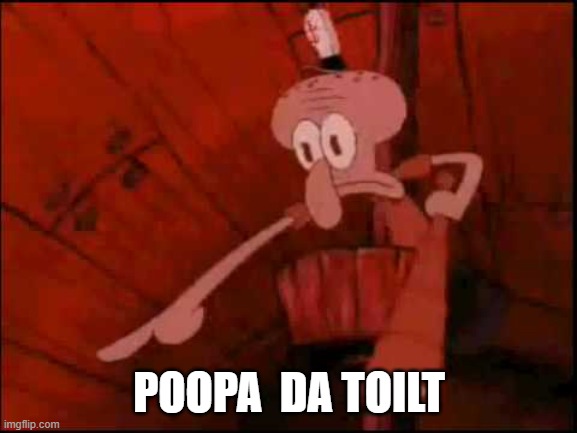 me when i poop | POOPA  DA TOILT | image tagged in squidward pointing,poop,pooping,toilet | made w/ Imgflip meme maker