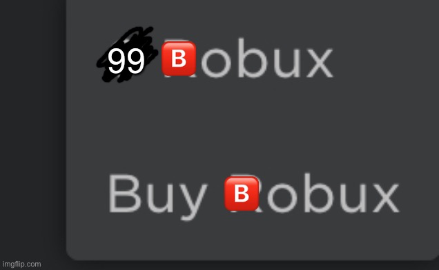 i got 99 bobux | 99; 🅱️; 🅱️ | image tagged in bobux,roblox | made w/ Imgflip meme maker