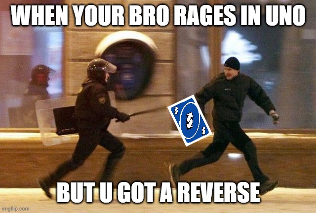 Police Chasing Guy | WHEN YOUR BRO RAGES IN UNO; BUT U GOT A REVERSE | image tagged in police chasing guy | made w/ Imgflip meme maker