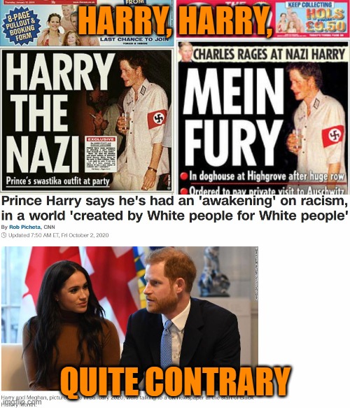 Prince Harry has an awakening | HARRY, HARRY, QUITE CONTRARY | image tagged in prince harry,meghan markle,royal,racism,white,colonialism | made w/ Imgflip meme maker