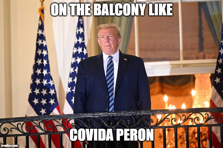Don't Cry for Me... wait where am I | ON THE BALCONY LIKE; COVIDA PERON | image tagged in donald trump,election 2020,covid,coronavirus | made w/ Imgflip meme maker