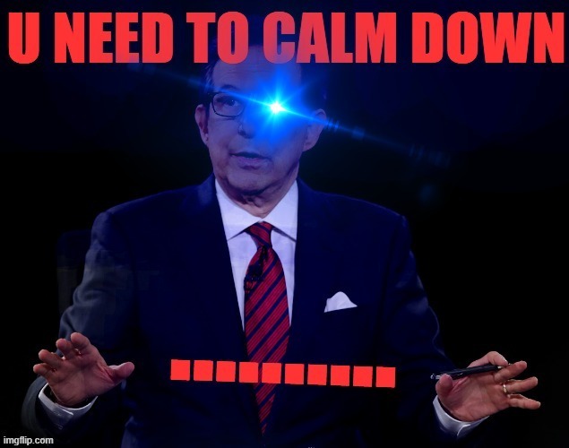 when they'd like to cut the *moderator's* mic. lol. press freedom much? | image tagged in chris wallace you need to calm down,moderators,presidential debate,debate,debates,freedom of the press | made w/ Imgflip meme maker