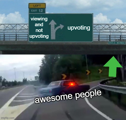 upvoting gets points | viewing and not upvoting; upvoting; awesome people | image tagged in memes,left exit 12 off ramp | made w/ Imgflip meme maker