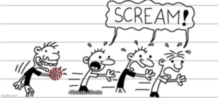Diary of a wimpy virus (2) | -Christina Oliveira | image tagged in coronavirus,corona virus,diary of a wimpy kid,pandemic,covid-19,covid | made w/ Imgflip meme maker