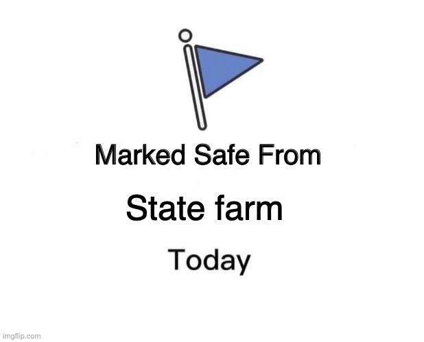 Marked Safe From | State farm | image tagged in memes,marked safe from | made w/ Imgflip meme maker