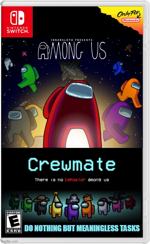 CREWMATES ONLY AMONG US | DO NOTHING BUT MEANINGLESS TASKS | image tagged in nintendo switch,among us,there is 1 imposter among us,fake switch games | made w/ Imgflip meme maker