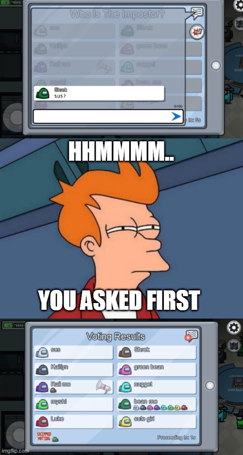 THATS VERY SUSPICIOUS | HHMMMM.. YOU ASKED FIRST | image tagged in memes,futurama fry,suspicious,among us,there is 1 imposter among us | made w/ Imgflip meme maker
