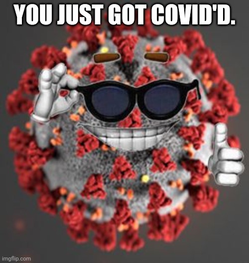 you just got covid'd Blank Meme Template