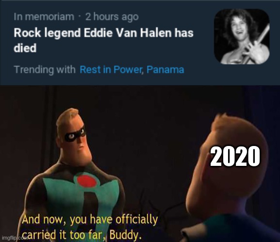 R.I.P. Eddie Van Halen | 2020 | image tagged in and now you have officially gone too far buddy | made w/ Imgflip meme maker