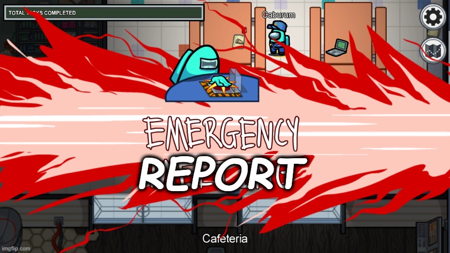 emergency report | REPORT | image tagged in emergency meeting template | made w/ Imgflip meme maker