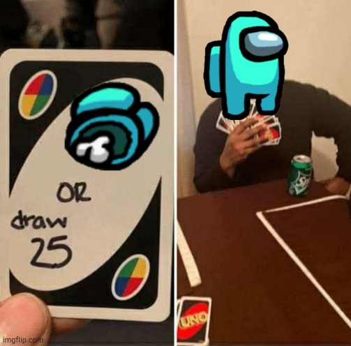 Wanna die? | image tagged in memes,uno draw 25 cards,among us | made w/ Imgflip meme maker