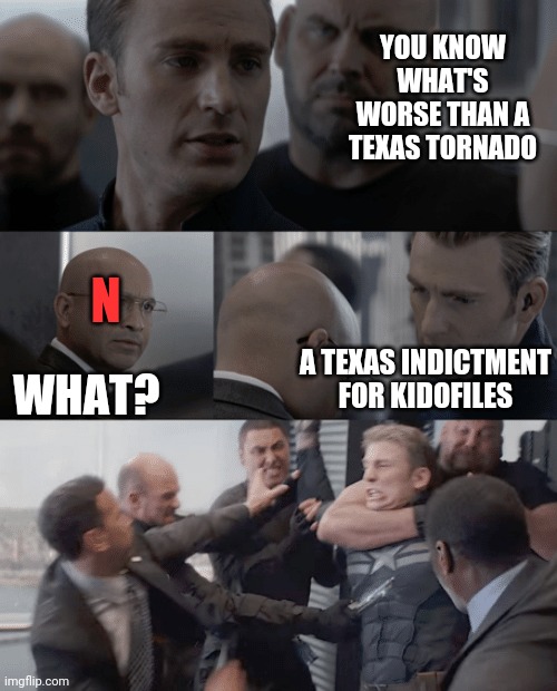 Politics and stuff | YOU KNOW WHAT'S WORSE THAN A TEXAS TORNADO; N; A TEXAS INDICTMENT FOR KIDOFILES; WHAT? | image tagged in captain america elevator | made w/ Imgflip meme maker