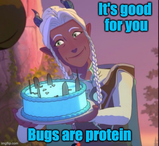 Lujanne's Cake | It's good 
for you; Bugs are protein | image tagged in health food surprise,dragon prince,health food,protein | made w/ Imgflip meme maker