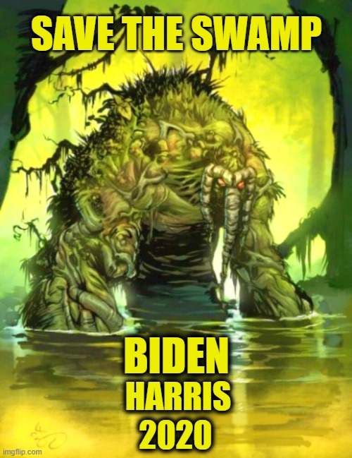 The Democratic Party's has a new campaign slogan to counter Trump's "DRAIN THE SWAMP" and promote their Biden-Harris team | SAVE THE SWAMP; BIDEN; HARRIS; 2020 | image tagged in drain the swamp,liberals vs conservatives,donald trump approves,election 2020,drain the swamp trump,biden | made w/ Imgflip meme maker