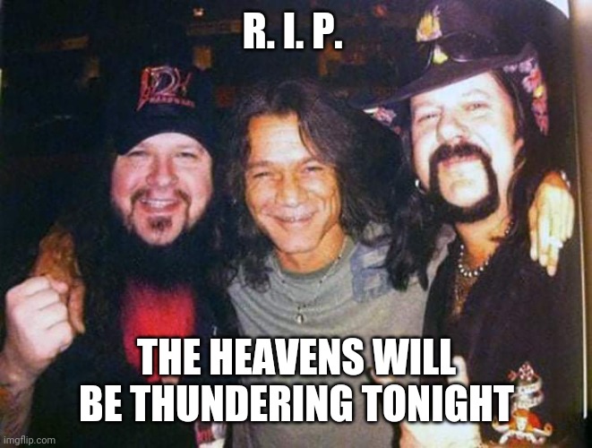 Legends | R. I. P. THE HEAVENS WILL BE THUNDERING TONIGHT | image tagged in legends,pantera,van halen | made w/ Imgflip meme maker