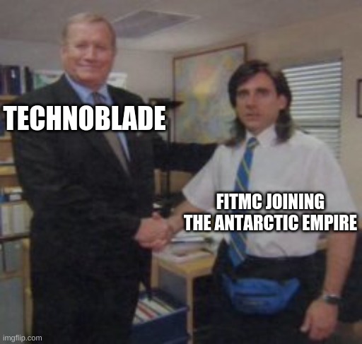 im back | TECHNOBLADE; FITMC JOINING THE ANTARCTIC EMPIRE | image tagged in funny | made w/ Imgflip meme maker