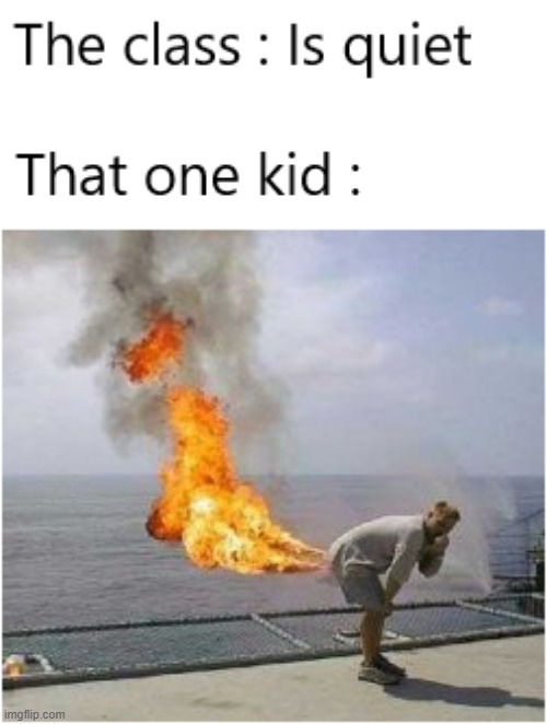 That one kid | image tagged in fart,funny,memes,school,kid | made w/ Imgflip meme maker
