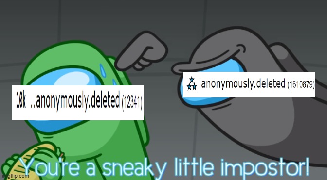 You're a sneaky little imposter | image tagged in you're a sneaky little imposter | made w/ Imgflip meme maker