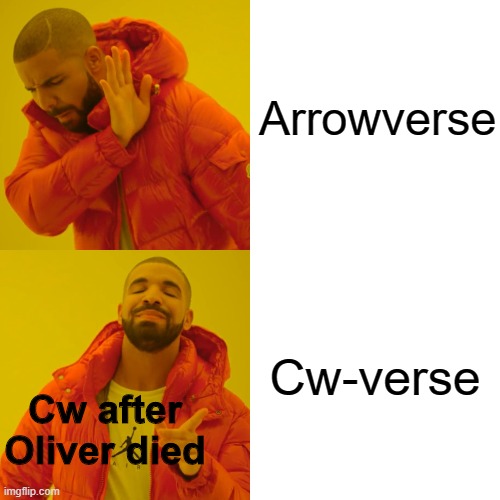 Cw-verse |  Arrowverse; Cw-verse; Cw after Oliver died | image tagged in memes,drake hotline bling | made w/ Imgflip meme maker