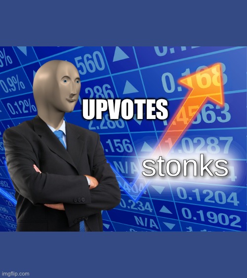 Stonk | UPVOTES | image tagged in stonk,FreeKarma4U | made w/ Imgflip meme maker