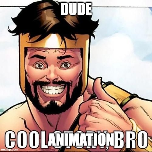 Cool Story Bro Meme | DUDE ANIMATION | image tagged in memes,cool story bro | made w/ Imgflip meme maker