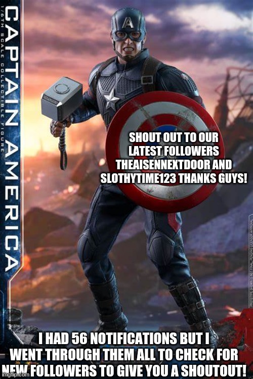 SHOUT OUT TO OUR LATEST FOLLOWERS THEAISENNEXTDOOR AND SLOTHYTIME123 THANKS GUYS! I HAD 56 NOTIFICATIONS BUT I WENT THROUGH THEM ALL TO CHECK FOR NEW FOLLOWERS TO GIVE YOU A SHOUTOUT! | made w/ Imgflip meme maker