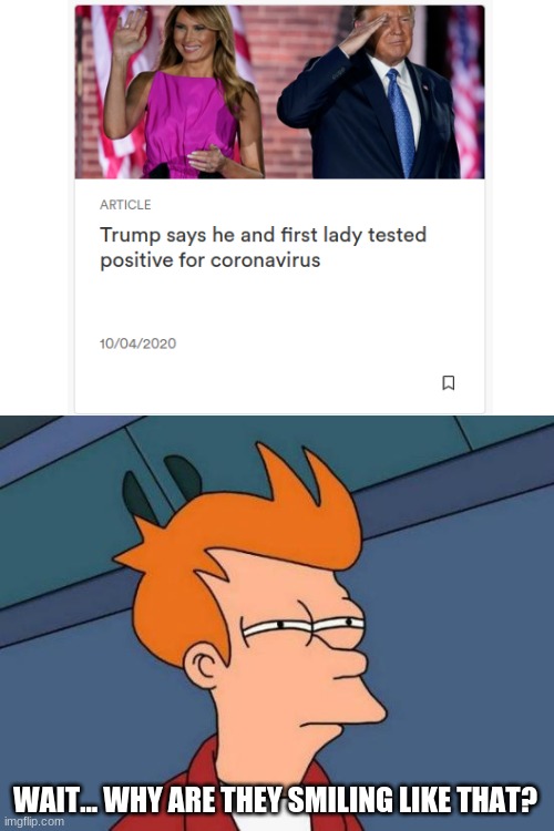 How does one smile like that after announcing to the whole nation they have covid | WAIT... WHY ARE THEY SMILING LIKE THAT? | image tagged in memes,futurama fry,newsela,coronavirus,donald trump,covid-19 | made w/ Imgflip meme maker