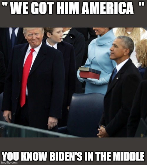 TRUMP WINS | " WE GOT HIM AMERICA  "; YOU KNOW BIDEN'S IN THE MIDDLE | image tagged in president trump | made w/ Imgflip meme maker