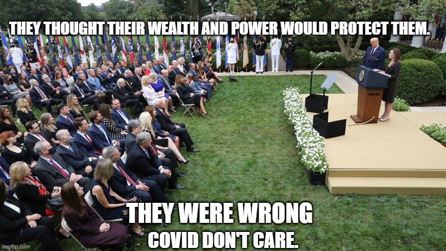 THEY THOUGHT THEIR WEALTH AND POWER WOULD PROTECT THEM. THEY WERE WRONG; COVID DON'T CARE. | made w/ Imgflip meme maker