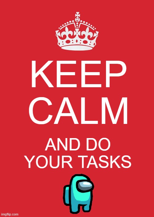 can i freaking mod | KEEP CALM; AND DO YOUR TASKS | image tagged in memes,keep calm and carry on red | made w/ Imgflip meme maker