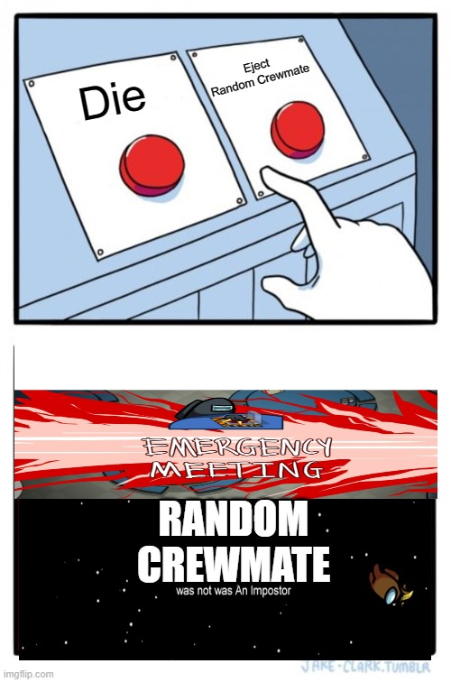 Two Buttons | Eject Random Crewmate; Die; RANDOM CREWMATE | image tagged in memes,two buttons | made w/ Imgflip meme maker