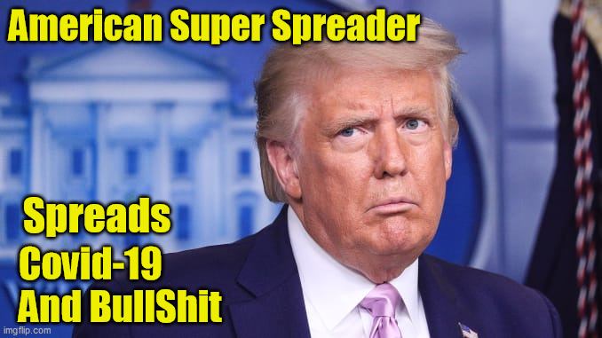 American Super Spreader | American Super Spreader; Spreads; Covid-19 
And BullShit | image tagged in trump superspreader,trump covid-19 | made w/ Imgflip meme maker