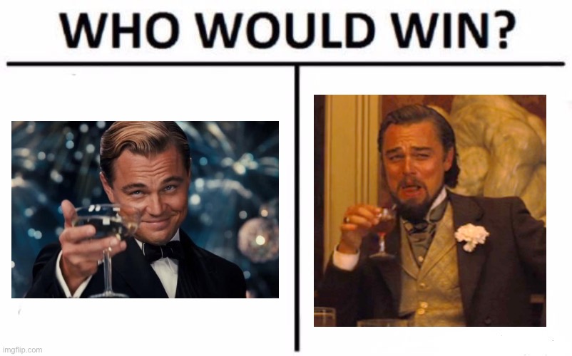 They’re the same person tho | image tagged in memes,who would win,leonardo dicaprio | made w/ Imgflip meme maker