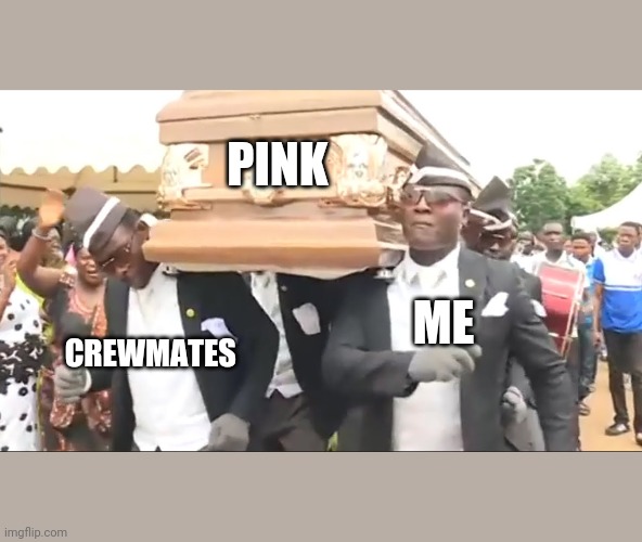 Coffin Dance | PINK ME CREWMATES | image tagged in coffin dance | made w/ Imgflip meme maker