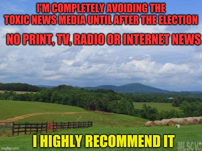 No news is good news | I'M COMPLETELY AVOIDING THE TOXIC NEWS MEDIA UNTIL AFTER THE ELECTION; NO PRINT, TV, RADIO OR INTERNET NEWS; I HIGHLY RECOMMEND IT | image tagged in boycott msm | made w/ Imgflip meme maker